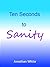 Ten Seconds to Sanity by Jonathan White