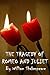 The Tragedy of Romeo and Ju...