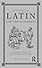 Latin for the Illiterati: A Modern Guide to an Ancient Language