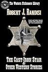 The Cast-Iron Star and Other Western Stories The Cast-Iron Star and Other Western Stories