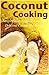 Coconut Cooking: Simple Guide to Quick, Easy, and Delicious Coconut Oil Recipes