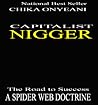 Capitalist Nigger: The Road To Success: A Spider Web Doctrine Capitalist Nigger: The Road To Success: A Spider Web Doctrine