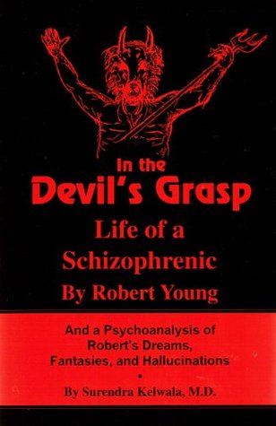 In the Devil's Grasp; Life of a Schizophrenic & a Psychoanalysis of Robert's Dreams, Fantasies & Hallucinations (Paperback)