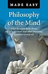 Philosophy of the Mind Made Easy: What Do Angels Think About? Is God a Deceiver? And Other Interesting Questions Considered (Made Easy (O Books))