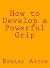 How to Develop a Powerful Grip