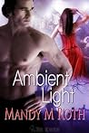 Ambient Light by Mandy M. Roth