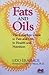 Fats and Oils: The Complete Guide to Fats and Oils in Health and Nutrition