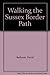 Walking the Sussex Border Path