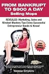 From Bankrupt to $900 a Day Selling Mops: Revealed: Marketing, Sales & Mindset Tips Every Successful Entrepreneur Needs to Know
