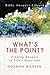 What's the Point?: Finding Answers to Life's Questions