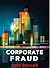 Corporate Fraud: The Danger...