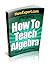 How To Teach Algebra: Your Step By Step Guide to Teaching Algebra