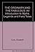 The Ordinary and the Fabulous: An Introduction to Myths Legends and Fariy Tales