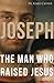 Joseph, the Man Who Raised Jesus