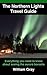 The Northern Lights Travel Guide