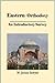 Eastern Orthodoxy: An Introductory Survery (Christian Theological Traditions and Movements Book 1)
