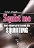 SQUIRT ME: the complete SQUIRTING guide