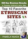 Off the Beaten Strada: Top 10 Favorite Etruscan Sites