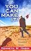 You Can Make It!