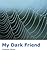 My Dark Friend