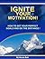 IGNITE YOUR MOTIVATION! How To Set Your Perfect Goals and Go The Distance!