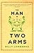 The Man With Two Arms: A Novel