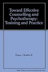 Toward Effective Counseling and Psychotherapy: Training and Practice, Toward Effective Counseling and Psychotherapy: Training and Practice,