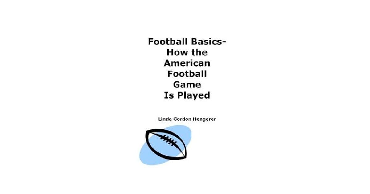 Football Basics How The American Football Game Is Played - 