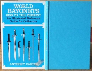 World Bayonets: Eighteen Hundred to the Present Day - An Illustrated Reference Guide for Collectors (Hardcover)