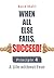 Principle 4: A Life Without Fear (When All Else Fails, Succeed!)