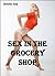 Sex in the Grocery Store: Gangbang Erotica