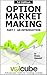 Option Market Making : Part I : An introduction (Volcube Advanced Options Trading Guides Book 3)