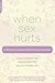 When Sex Hurts: A Woman's Guide to Banishing Sexual Pain
