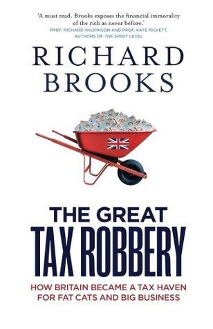 The Great Tax Robbery: How Britain Became a Tax Haven for Fat Cats and Big Business (Paperback)
