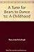 A Tune for Bears to Dance to: A Childhood
