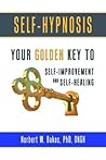 Self-Hypnosis: Your Golden Key to Self-Improvement and Self-Healing