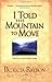 I Told the Mountain to Move: Learning to Pray So Things Change