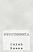 Hypothermia by Caleb D. Reese