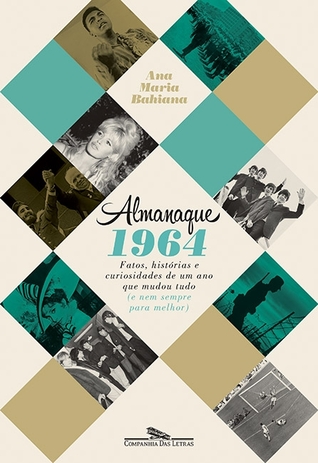 Almanaque 1964: Fatos, Histórias e Curiosidades de Um Ano que Mudou Tudo (e nem sempre para melhor)