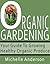 Organic Gardening: Your Gui...