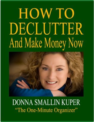 How to De-clutter and Make Money Now: Turn Clutter Into Cash with The One-Minute Organizer (Organizing for Simple Living)