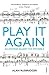 Play It Again by Alan Rusbridger