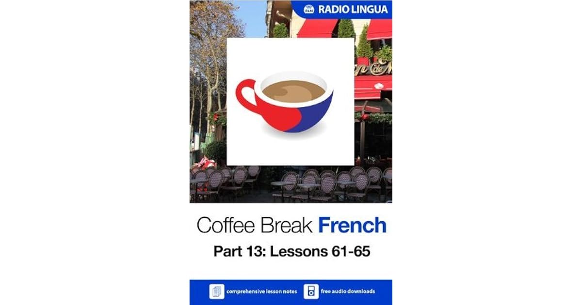 Coffee Break French 13 Lessons 6165 Learn French in your coffee
