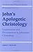 John's Apologetic Christology: Legitimation and Development in Johannine Christology (Society for New Testament Studies Monograph Series Book 111)