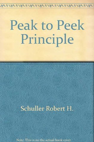 The Peak To Peek Principle By Robert H Schuller