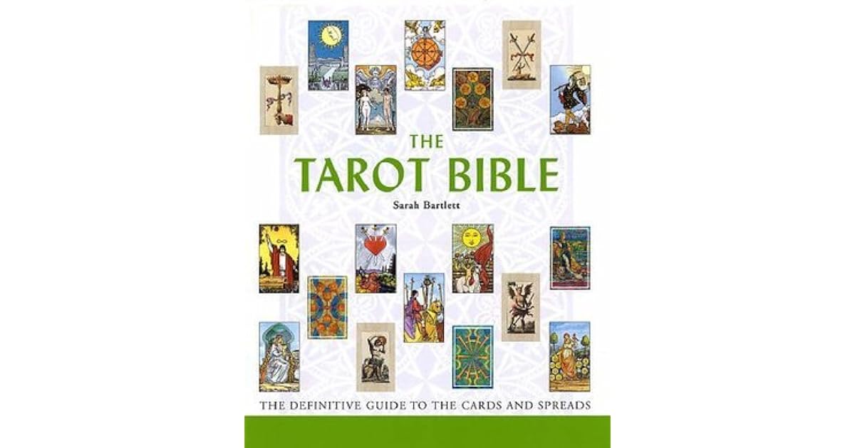The Tarot Bible The Definitive Guide to the Cards and Spreads by Sarah Bartlett