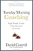 Tuesday Morning Coaching ... Eight Simple Truths to Boost Your Career and Your Life