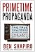 Primetime Propaganda: The True Hollywood Story of How the Left Took Over Your TV