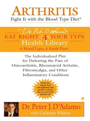 Arthritis: Fight it with the Blood Type Diet (Eat Right 4 Your Type)