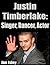 Justin Timberlake: Singer, Dancer, Actor